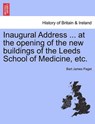 Inaugural Address ... at the Opening of the New Buildings of the Leeds School of Medicine, Etc. - Bart James Paget - 9781241327576