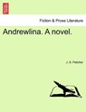 Andrewlina. a Novel. - J S Fletcher - 9781241378189