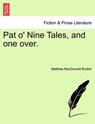 Pat O' Nine Tales, and One Over. - Matthias MacDonnell Bodkin - 9781241380953