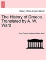 The History of Greece. Translated by A. W. Ward. Vol. IV. - CURTIUS,  Ernst ; Ward, Adolphus William, Sir - 9781241450557