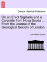 On an Erect Sigillaria and a Carpolite from Nova Scotia ... from the Journal of the Geological Society of London. - John William Dawson - 9781241504168