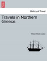 Travels in Northern Greece. - LEAKE,  William Martin - 9781241522629