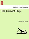 The Convict Ship. - RUSSELL,  William Clark - 9781241561543