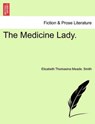 The Medicine Lady. - Elizabeth Thomasina Meade Smith - 9781241561994