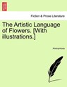 The Artistic Language of Flowers. [With Illustrations.] - Anonymous - 9781241568597