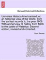 Universal History Americanised; Or, an Historical View of the World, from the Earliest Records to the Year 1808. with a Brief View of History from 1808 to the Battle of Waterloo. Second Edition, Revised and Corrected. Vol. II - RAMSAY,  David - 9781241693558