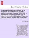 Universal History Americanised; Or, an Historical View of the World, from the Earliest Records to the Year 1808. with a Supplement, Containing a Brief View of History from 1808 to the Battle of Waterloo. (Second Edition, Revised and Corrected.). Vol. III - RAMSAY,  David - 9781241698966
