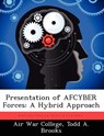 Presentation of AFCYBER Forces - Todd A Brooks - 9781249267652