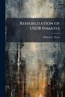 Rehabilitation of Usdb Inmates - PETERS,  William C - 9781249285489