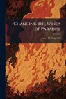 Changing the Winds of Paradise - FITZGERALD,  James H - 9781249363866