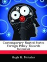 Contemporary United States Foreign Policy Towards Indonesia - Hugh R McAslan - 9781249365303