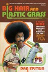 Big Hair and Plastic Grass - Dan Epstein - 9781250007247