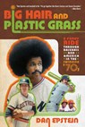 Big Hair and Plastic Grass - Dan Epstein - 9781250007247