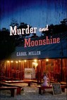 Murder and Moonshine - Carol Miller - 9781250019264