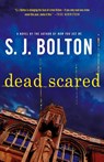DEAD SCARED - S. J. Bolton - 9781250022561