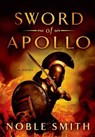 Sword of Apollo - SMITH,  Noble - 9781250025593