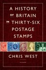 West, C: History of Britain in Thirty-six Postage Stamps - Chris West - 9781250035509