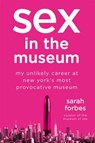 Sex in the Museum - FORBES,  Sarah - 9781250041678