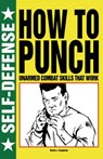 How to Punch: Self-Defense - Martin J. Dougherty - 9781250041944