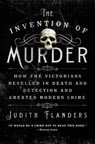INVENTION OF MURDER - Judith Flanders - 9781250048530