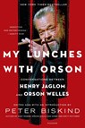My Lunches with Orson - Peter Biskind - 9781250051707