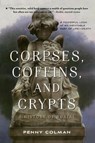 Corpses, Coffins, and Crypts - COLMAN PENNY COLMAN - 9781250062901