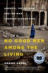 No Good Men Among the Living - Anand Gopal - 9781250069269