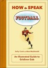 How to Speak Football - Sally Cook ; Ross MacDonald - 9781250072009