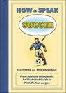 How to Speak Soccer - Sally Cook ; Ross MacDonald - 9781250072023