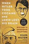 When Hitler Took Cocaine and Lenin Lost His Brain - Giles Milton - 9781250078773