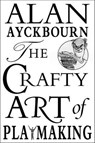 The Crafty Art of Playmaking - Alan Ayckbourn - 9781250083081