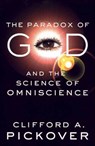 The Paradox of God and the Science of Omniscience - Clifford A. Pickover - 9781250083098