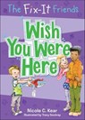 The Fix-It Friends: Wish You Were Here - Nicole C. Kear - 9781250086716