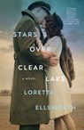 Stars Over Clear Lake - Loretta Ellsworth - 9781250097033