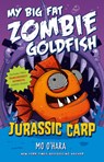Jurassic Carp: My Big Fat Zombie Goldfish - Mo O'Hara - 9781250102607