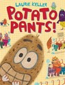 Potato Pants! - Laurie Keller - 9781250107237