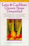 Latin & Caribbean Grocery Stores Demystified - Linda Bladholm - 9781250108517