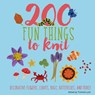 200 Fun Things to Knit - STANFIELD,  Lesley ; Polka, Jessica ; Nicholas, Kristin - 9781250111722