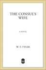 The Consul's Wife - W. T. Tyler - 9781250116321