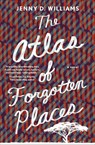 The Atlas of Forgotten Places - Jenny D. Williams - 9781250122940