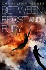 Between Frost and Fury - Chani Lynn Feener - 9781250123770