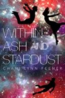 Within Ash and Stardust - Chani Lynn Feener - 9781250123800