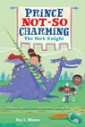Prince Not-So Charming: The Dork Knight - Roy L. Hinuss - 9781250142429