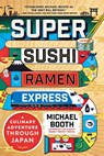 Super Sushi Ramen Express - Michael Booth - 9781250145680