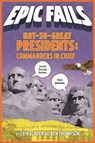 Not-So-Great Presidents: Commanders in Chief - Erik Slader ; Ben Thompson - 9781250150585