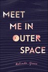 Meet Me in Outer Space - Melinda Grace - 9781250154323