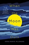 When the Moon Was Ours - Anna-Marie McLemore - 9781250160102