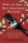Why to Kill a Mockingbird Matters - Tom Santopietro - 9781250163769