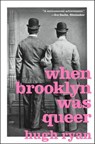 When Brooklyn Was Queer - Hugh Ryan - 9781250169921