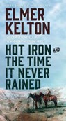 Hot Iron and the Time It Never Rained - KELTON,  Elmer - 9781250177865